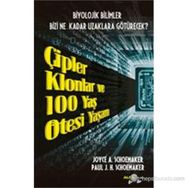 ÇIPLER KLONLAR VE 100 YAŞ ÖTESI YAŞAM BIYOLOJIK BILIMLER BIZI NE KADAR UZAKLARA GÖTÜRECEK - JOYCE A. SCHOEMAKER ;PAUL J. H. SCHOEMAKER