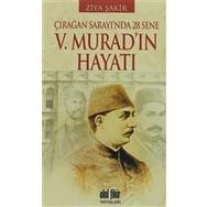 ÇIRAĞAN SARAYINDA 28 SENE - 5. MURAD'IN HAYATI - ZIYA ŞAKİR