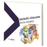 Çirkinliğe Güzelleme - Beyza Okumuş