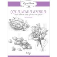 Çizim Sanatı Serisi 10 - Çiçekler, Meyveler ve Sebzeler - Kolektif