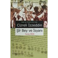 CIZRELI İZZEDDİN ŞİR BEY VE İSYANI DOĞU'NUN MIRLERINE SON VEDA - TUNCAY ÖĞÜN