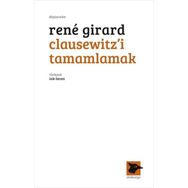 Clausewitz'i Tamamlamak - Rene Girard