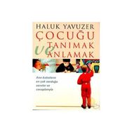 ÇOCUĞU TANIMAK VE ANLAMAK - HALUK YAVUZER