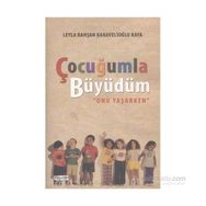 Çocuğumla Büyüdüm - Leyla Rahşan Karavelioğlu Kaya