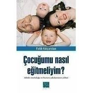 ÇOCUĞUMU NASIL EĞİTMELİYİM? - FATIH KILIÇARSLAN