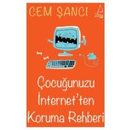 ÇOCUĞUNUZU İNTERNET'TEN KORUMA REHBERI - CEM ŞANCI