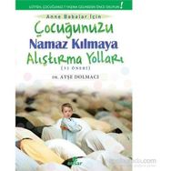 Çocuğunuzu Namaz Kılmaya Alıştırma Yolları 52 Öneri - Ayşe Dolmacı