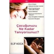 ÇOCUĞUNUZU NE KADAR TANIYORSUNUZ? - ELIF KOCA