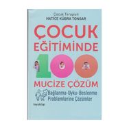 Çocuk Eğitiminde 100 Mucize Çözüm - Hatice Kübra Tongar