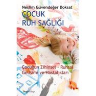 ÇOCUK RUH SAĞLIĞI ÇOCUĞUN ZIHINSEL-RUHSAL GELİŞİMİ VE HASTALIKLARI - NESLIM GÜVENDEĞER DOKSAT
