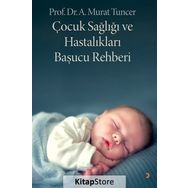 Çocuk Sağlığı ve Hastalıkları Başucu Rehberi - Murat Tuncer