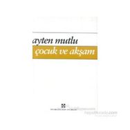Çocuk ve Akşam - Ayten Mutlu