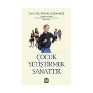 ÇOCUK YETİŞTİRMEK SANATTIR - KEMAL ÇAKMAKLI