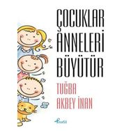 Çocuklar Anneleri Büyütür - Tuğba Akbey İnan