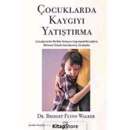 Çocuklarda Kaygıyı Yatıştırma - Bridget Flynn Walker