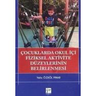 Çocuklarda Okul İçi Fiziksel Aktivite Düzeylerinin Belirlenmesi-Yeliz Özdöl Pınar-Gazi Kitapevi
