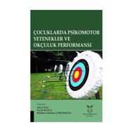 Çocuklarda Psikomotor Yetenekler ve Okçuluk Performansı / Mehmet Gökhan Çobanoğlu