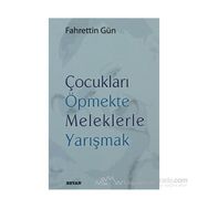ÇOCUKLARI ÖPMEKTE MELEKLERLE YARIŞMAK - FAHRETTIN GÜN