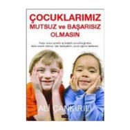 ÇOCUKLARIMIZ MUTSUZ VE BAŞARISIZ OLMASIN - ALI ÇANKIRILI