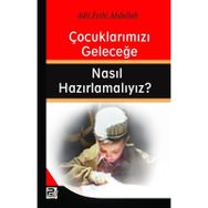 ÇOCUKLARIMIZI GELECEĞE NASIL HAZIRLAMALIYIZ? - ADIL FETHI ABDULLAH