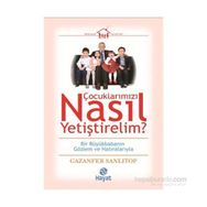 Çocuklarımızı Nasıl Yetiştirelim? - Gazenfer Sanlıtop