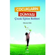 Çocukların Dünyası - Çocuk Eğitim Rehberi - Süleyman Gülek