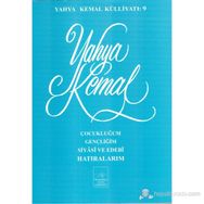 Çocukluğum, Gençliğim, Siyasi ve Edebi Hatıralarım - Yahya Kemal Beyatlı