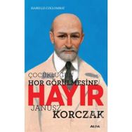 Çocukluğun Hor Görülmesine Hayır Janusz Korczak - Isabelle Collombat