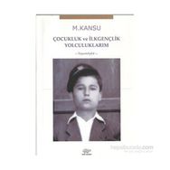 Çocukluk ve İlkgençlik Yolculuklarım - M. Kansu