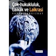 ÇOK HUKUKÇULUK, LAIKLIK VE LAIKRASI - KADIR CANGIZBAY