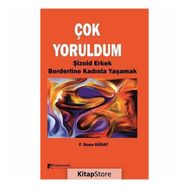 Çok Yoruldum - Şizoid Erkek ve Borderline Kadınla Yaşamak - F. Suna Günay