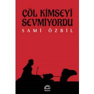 Çöl Kimseyi Sevmiyordu / Sami Özbil