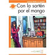 CON LA SARTEN POR EL MANGO (LFEE NIVEL-3) B2 İSPANYOLCA OKUMA KITABI - NURIA VAQUERO;RAQUEL TORRES