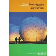 CONNECTING EUROPE POLITICS OF INFORMATION SOCIETY IN THE EU AND TURKEY - MIYASE CHRISTENSEN
