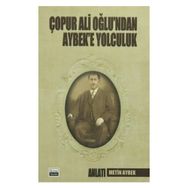 Çopur Ali Oğlu’ndan Aybek’e Yolculuk - Metin Aybek