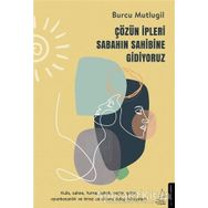 Çözün İpleri Sabahın Sahibine Gidiyoruz Burcu Mutlugil
