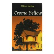 CROME YELLOW - ALDOUS HUXLEY