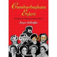 CUMHURBAŞKANI EŞLERİ (CILTLI) - AYÇA ATİKOĞLU