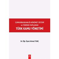 Cumhurbaşkanlığı Hükümet Sistemi ve Yeniden Yapılanan Türk Kamu Yönetimi - Ahmet Tunç