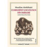 CUMHURIYET ÇOCUĞUNUN DIN DERSLERI ATATÜRK DÖNEMİ DERS KİTABI - MUHAMMED FUAD ABDULBAKI