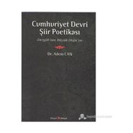 CUMHURIYET DEVRI ŞİİR POETİKASI DERGAH'TAN BÜYÜK DOĞU'YA - ADEM CAN