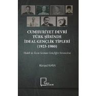 Cumhuriyet Devri Türk Şiirinde İdeal Gençlik Tipleri 1923 - 1980 - Kürşad Kara