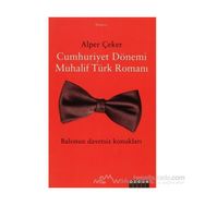 CUMHURIYET DÖNEMİ MUHALIF TÜRK ROMANI - ALPER ÇEKER