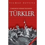 CUMHURIYET DÖNEMİ ÖNCESİNDE TÜRKLER - YILMAZ ÖZTUNA