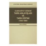 Cumhuriyet Dönemi Tarih Anlayışları ve Tarih Eğitimi 1923-1960 - Nevzat Köken