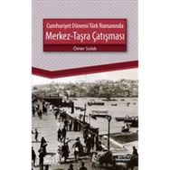 Cumhuriyet Dönemi Türk Romanında Merkez-Taşra Çatışması - Ömer Solak