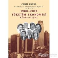 Cumhuriyet Ekonomisinin Öyküsü 3. Cilt 1980 -2013 Tüketim Ekonomisi Küreselleşme - Cahit Kayra