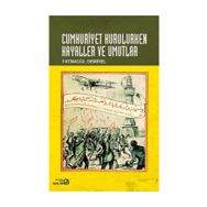 Cumhuriyet Kurulurken Hayaller ve Umutlar - Fatmagül Demirel