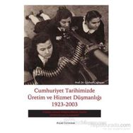 CUMHURIYET TARIHIMIZDE ÜRETİM VE HIZMET DÜŞMANLIĞI 1923-2003 - GÜRHAN ÇAĞLAYAN
