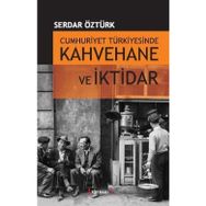 CUMHURIYET TÜRKİYESİNDE KAHVEHANE VE İKTİDAR (1930-1945) - SERDAR ÖZTÜRK
